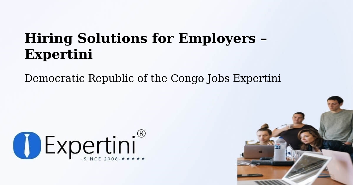 Hiring Solutions for Employers in Aketi - Aketi, Democratic Republic of the Congo Jobs Expertini